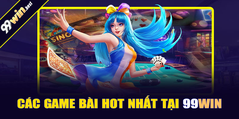 Các game bài hot nhất tại 99win