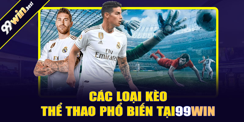 Các loại kèo thể thao phổ biến tại 99win