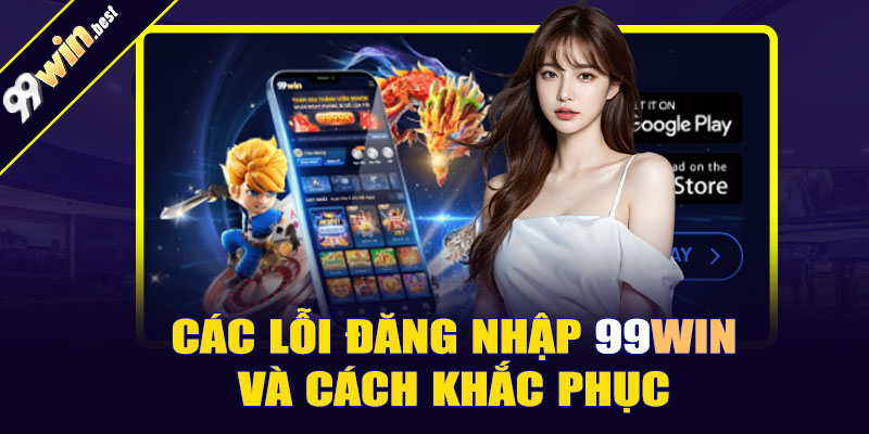 Lỗi đăng nhập 99win thường gặp và cách xử lý