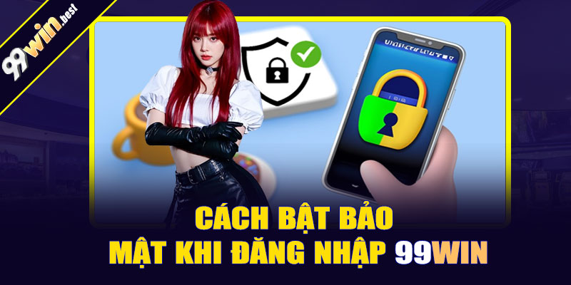 Cách bật bảo mật khi đăng nhập 99win