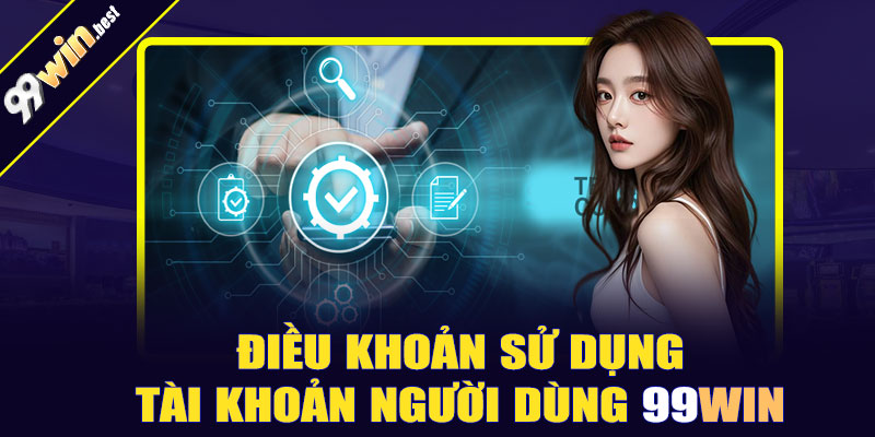Điều khoản sử dụng tài khoản người dùng tại 99win