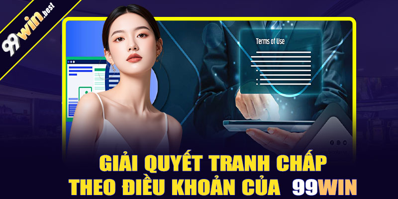 Giải quyết tranh chấp theo điều khoản của 99win