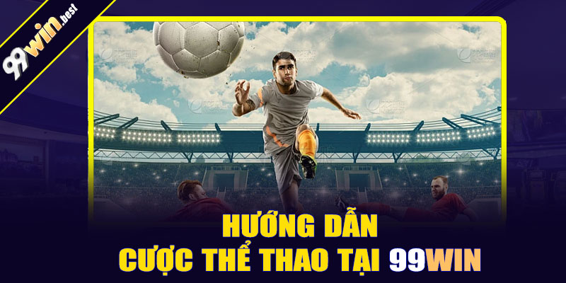Hướng dẫn cược thể thao tại 99win