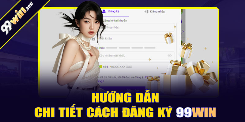 Hướng dẫn chi tiết cách đăng ký 99win mới nhất 