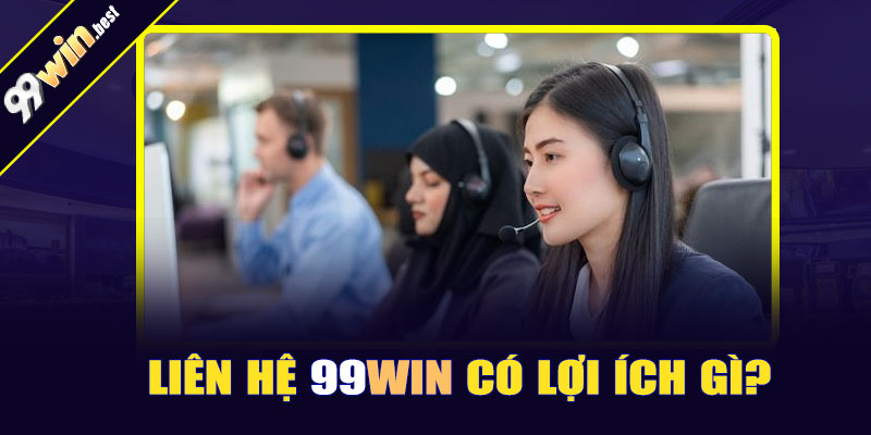 Liên hệ 99win có lợi ích gì?