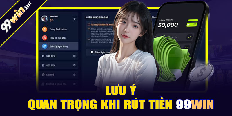 Lưu ý quan trọng khi rút tiền 99win cần chú ý