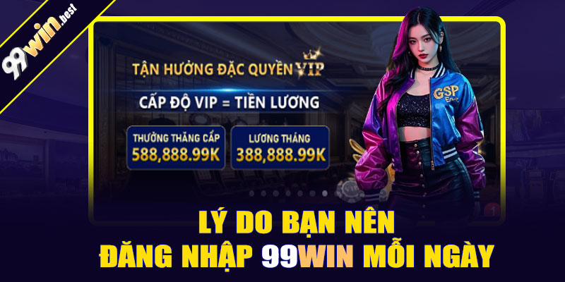 Lý do bạn nên đăng nhập 99win mỗi ngày