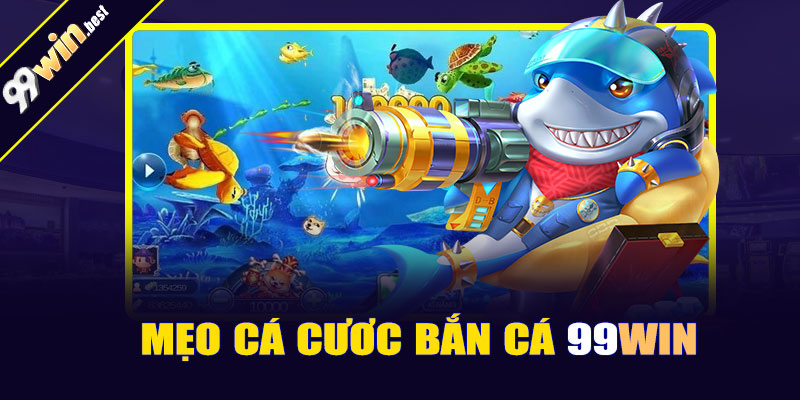 Mẹo chơi bắn cá 99win dễ thắng lớn