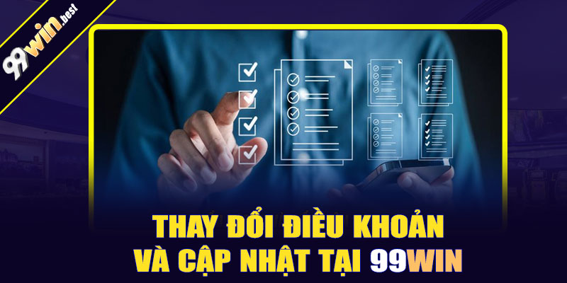 Thay đổi điều khoản và cập nhật tại 99win