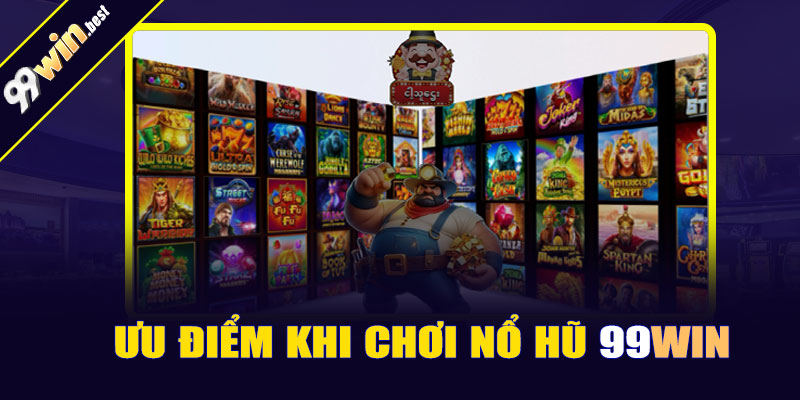 Ưu điểm khi chơi nổ hũ 99win